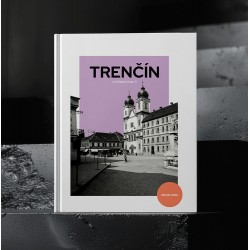 TRENČÍN - V ULIČKÁCH ČASU TRILÓGIA